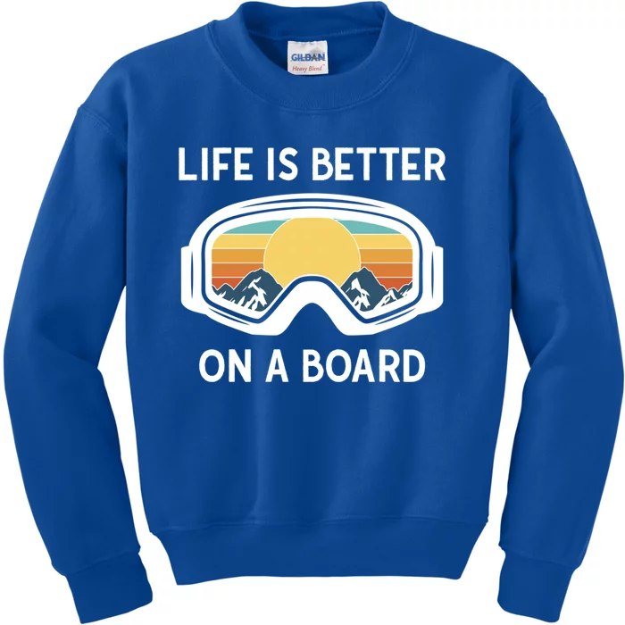 Funny Snowboarding Snowboarder Life Is Better On A Board Gift Kids Sweatshirt