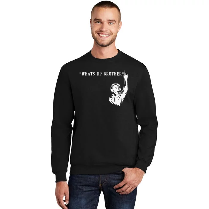 Funny Sketch Streamer Whats Up Brother Tall Sweatshirt