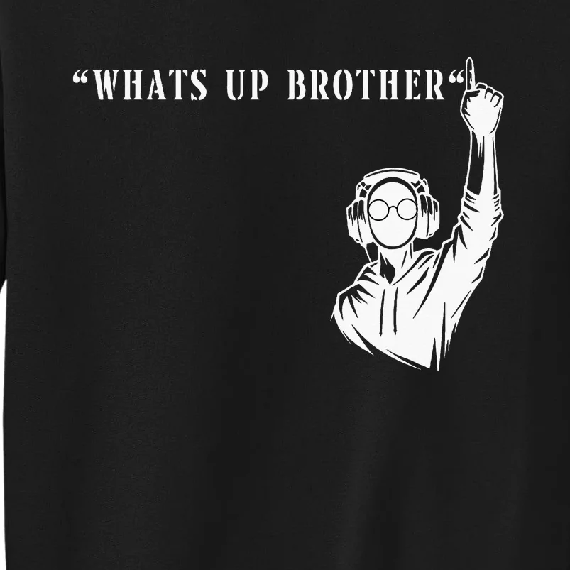 Funny Sketch Streamer Whats Up Brother Tall Sweatshirt