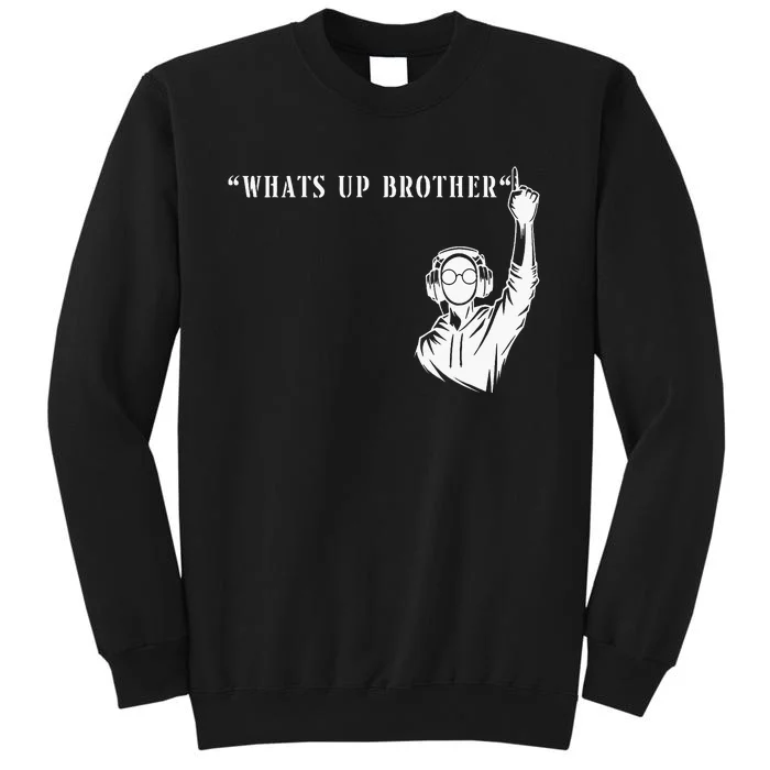 Funny Sketch Streamer Whats Up Brother Tall Sweatshirt