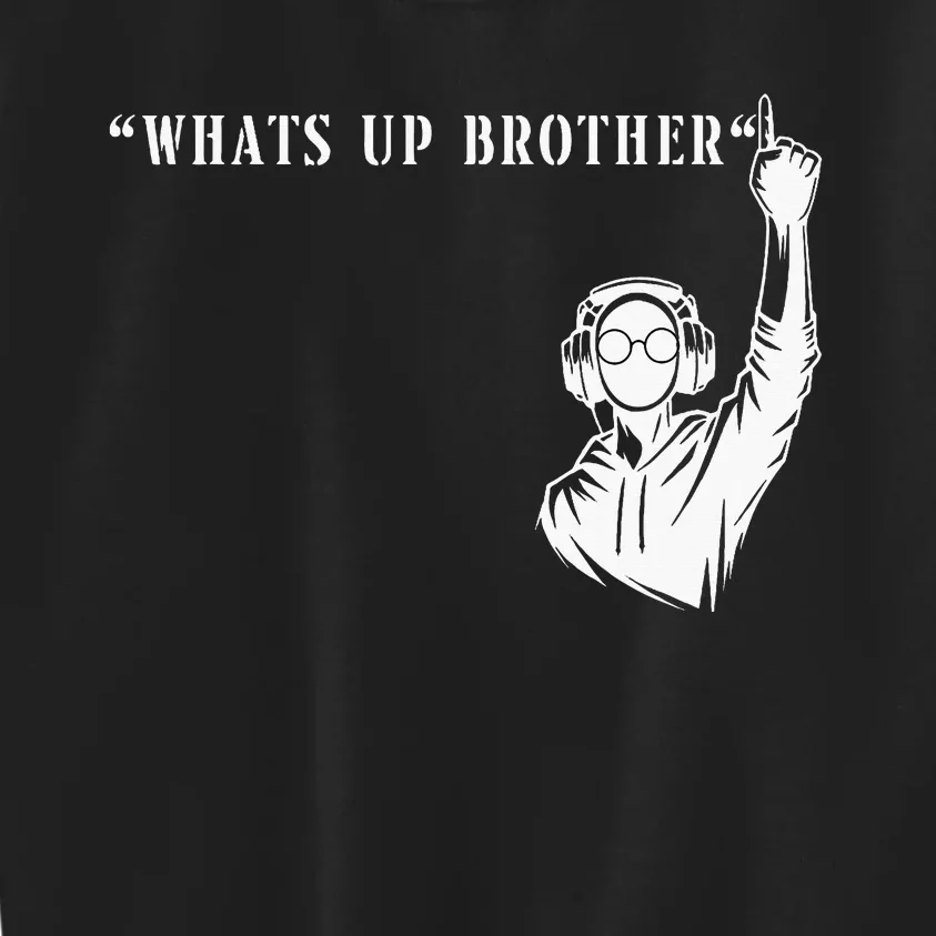 Funny Sketch Streamer Whats Up Brother Kids Sweatshirt