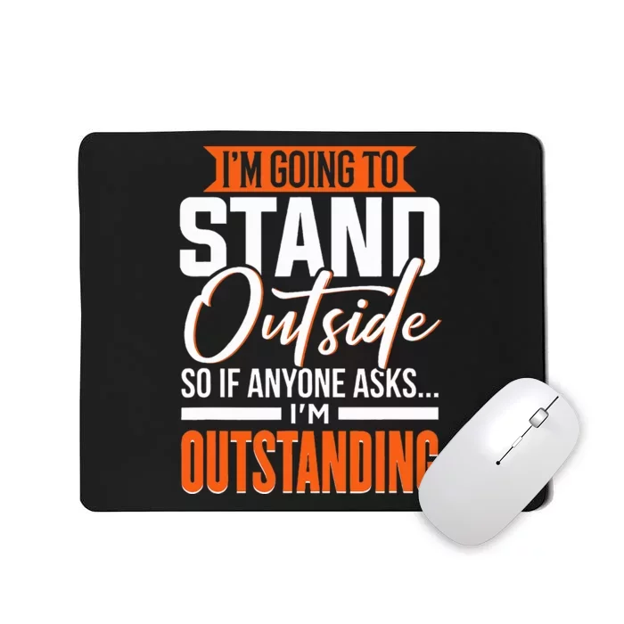 Funny Sarcastic Saying I'm Outstanding Sarcasm Mousepad