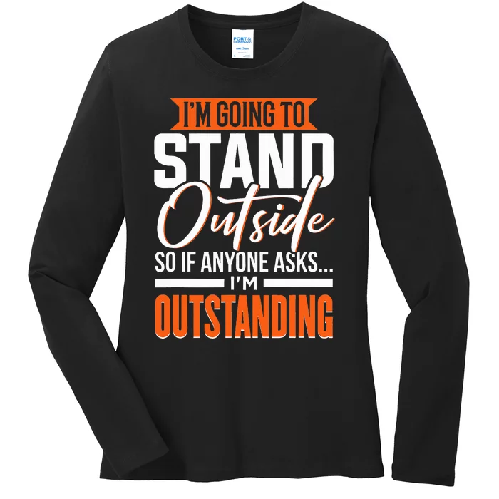 Funny Sarcastic Saying I'm Outstanding Sarcasm Ladies Long Sleeve Shirt