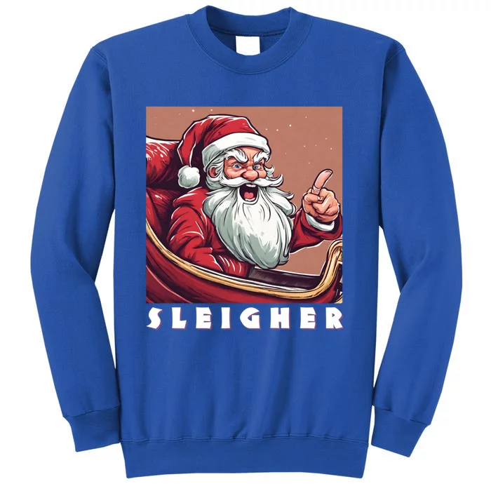 Funny Santa Sleigh Gift Sleigh The Day Sleigher Gift Tall Sweatshirt