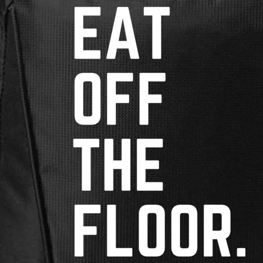 Funny Saying Sarcastic Humor Eat Off The Floor City Backpack