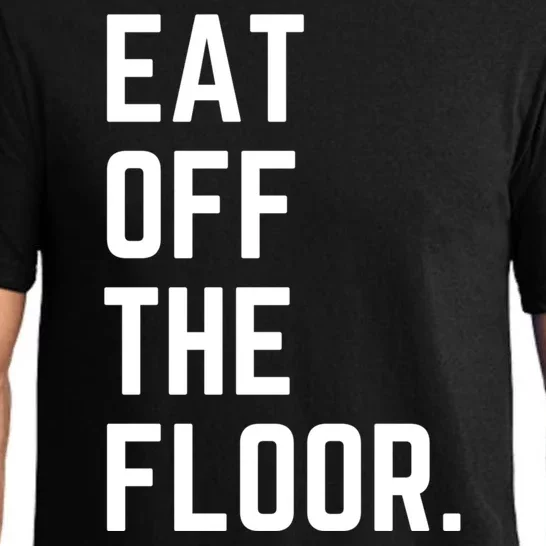 Funny Saying Sarcastic Humor Eat Off The Floor Pajama Set