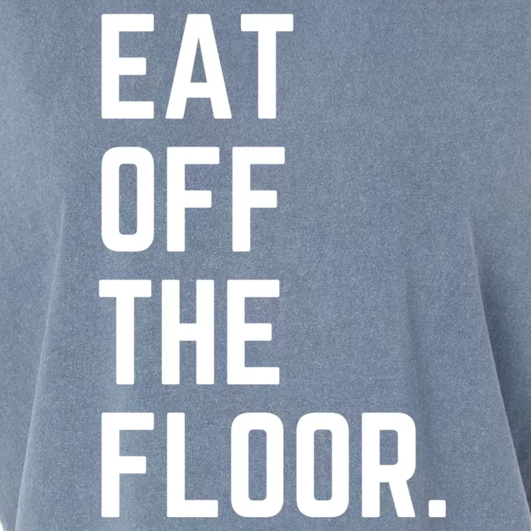 Funny Saying Sarcastic Humor Eat Off The Floor Garment-Dyed Women's Muscle Tee