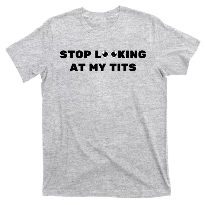 Funny Saying Sarcastic Stop Looking At My Tits T-Shirt