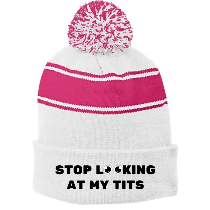 Funny Saying Sarcastic Stop Looking At My Tits Stripe Pom Pom Beanie