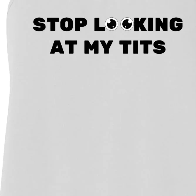 Funny Saying Sarcastic Stop Looking At My Tits Women's Racerback Tank