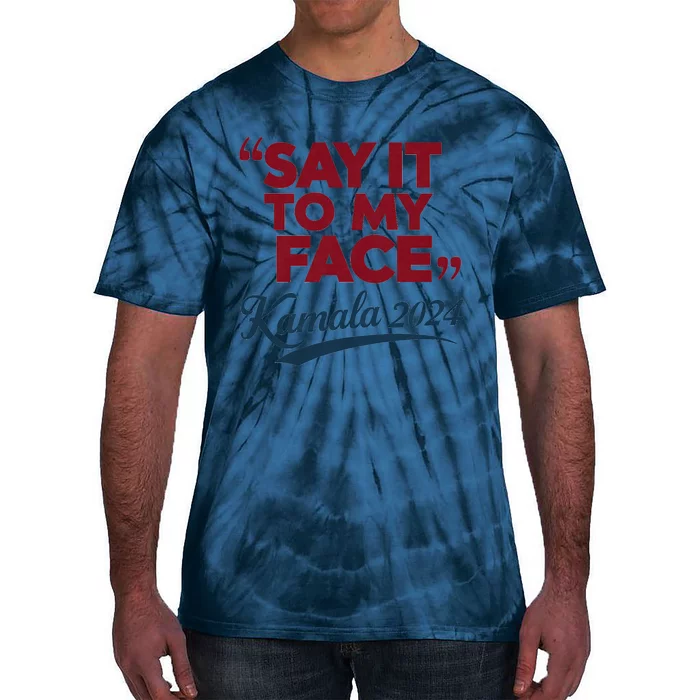 Funny Saying Say It To My Face Harris Presidential 2024 Tie-Dye T-Shirt