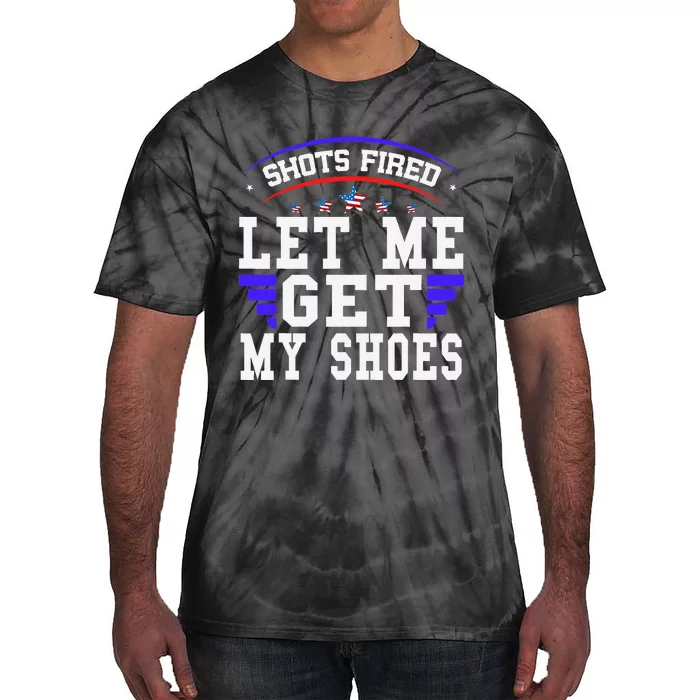 Funny Saying Shots Fired Maga Let Me Get My Shoes Tie-Dye T-Shirt