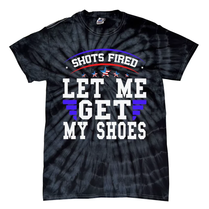 Funny Saying Shots Fired Maga Let Me Get My Shoes Tie-Dye T-Shirt