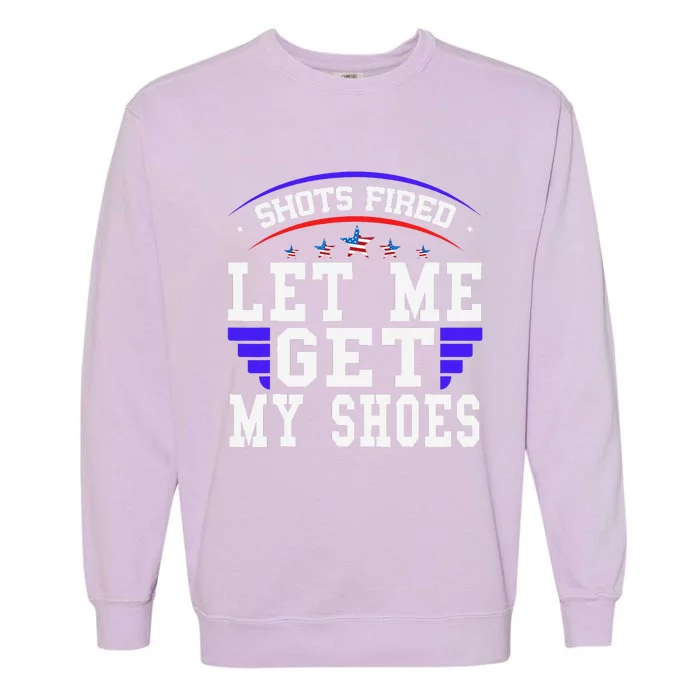 Funny Saying Shots Fired Maga Let Me Get My Shoes Garment-Dyed Sweatshirt