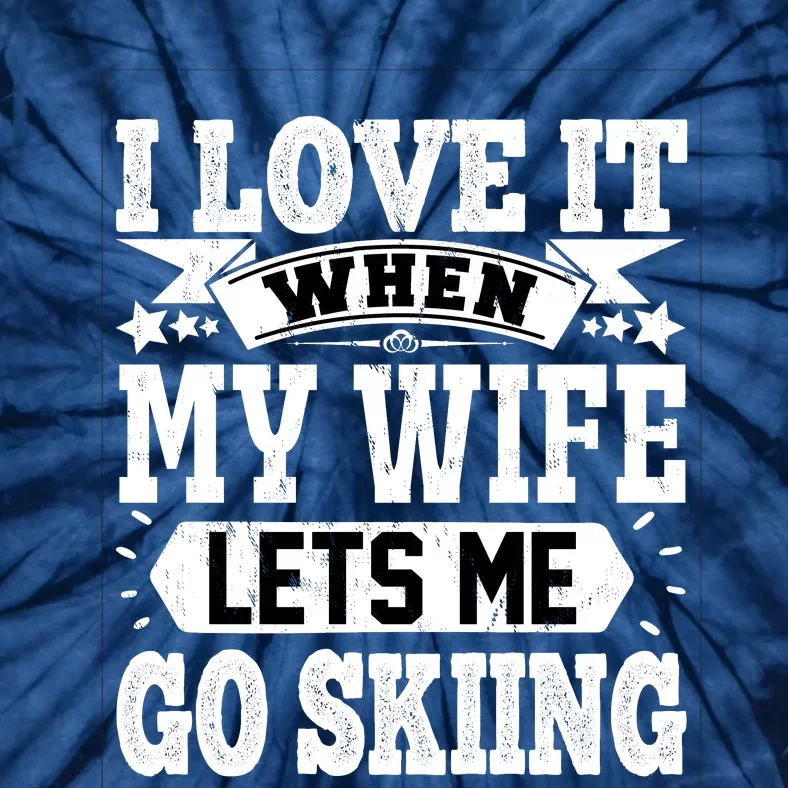 Funny Skiing Slogan Skier Husband Skier Boyfriend Sarcastic Wife Tie-Dye T-Shirt