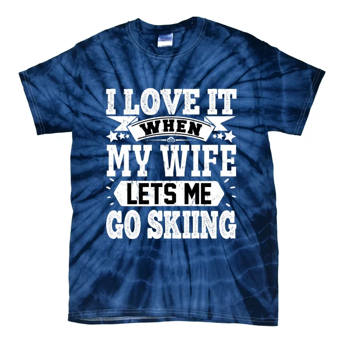 Funny Skiing Slogan Skier Husband Skier Boyfriend Sarcastic Wife Tie-Dye T-Shirt