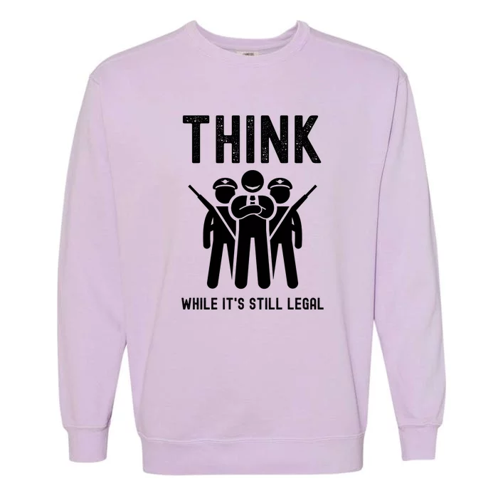 Free Speech Think While It's Still Legal Anti Woke Great Reset Garment-Dyed Sweatshirt