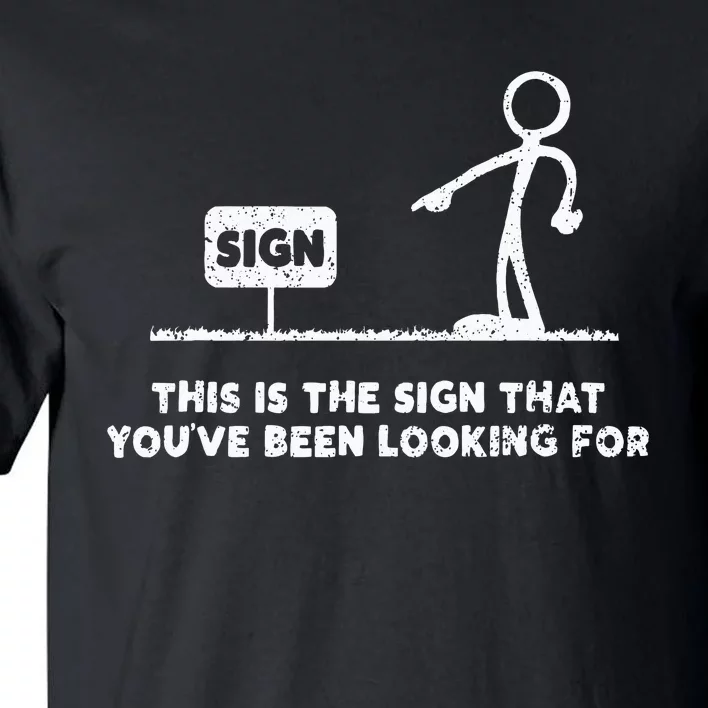 Funny Stickman This Is The Sign That YouVe Been Looking For Tall T-Shirt