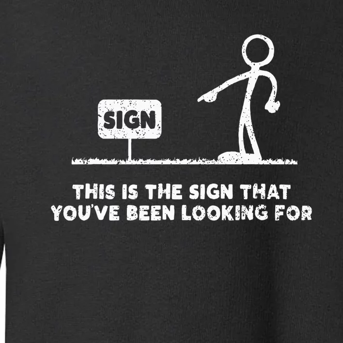 Funny Stickman This Is The Sign That YouVe Been Looking For Toddler Sweatshirt