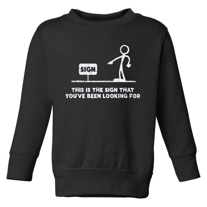 Funny Stickman This Is The Sign That YouVe Been Looking For Toddler Sweatshirt