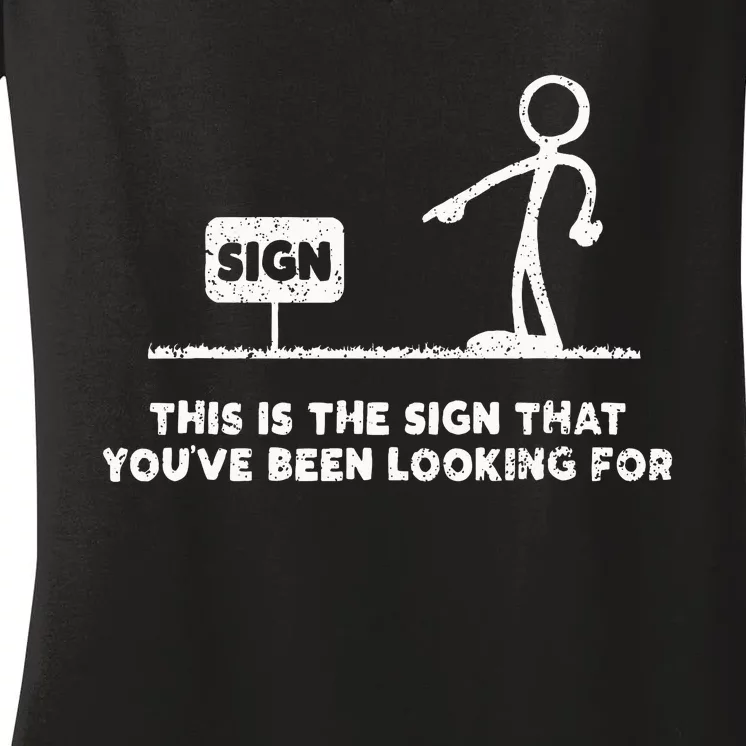 Funny Stickman This Is The Sign That YouVe Been Looking For Women's V-Neck T-Shirt