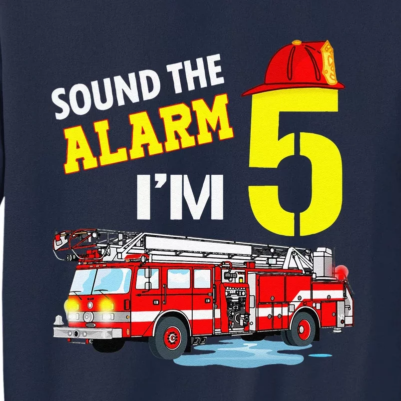 Funny Sound The Alarm I'm 5 Little Firefighter 5th Birthday Tall Sweatshirt