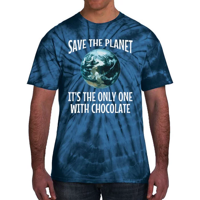 Funny Save The Planet It's The Only One With Chocolate Gift Tie-Dye T-Shirt