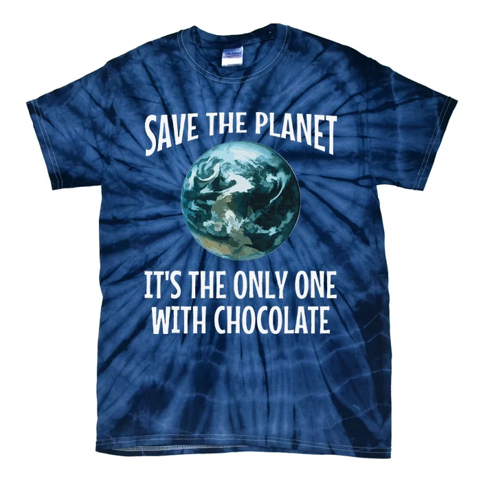 Funny Save The Planet It's The Only One With Chocolate Gift Tie-Dye T-Shirt