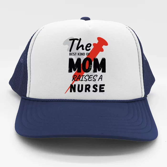 Funny Syringe The Best Kind Of Mom Raise A Nurse Mother's Day Trucker Hat