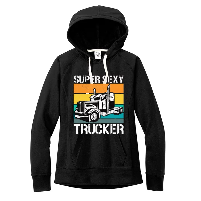 Funny Semi Trucker Gift Super Sexy Trucker Women's Fleece Hoodie