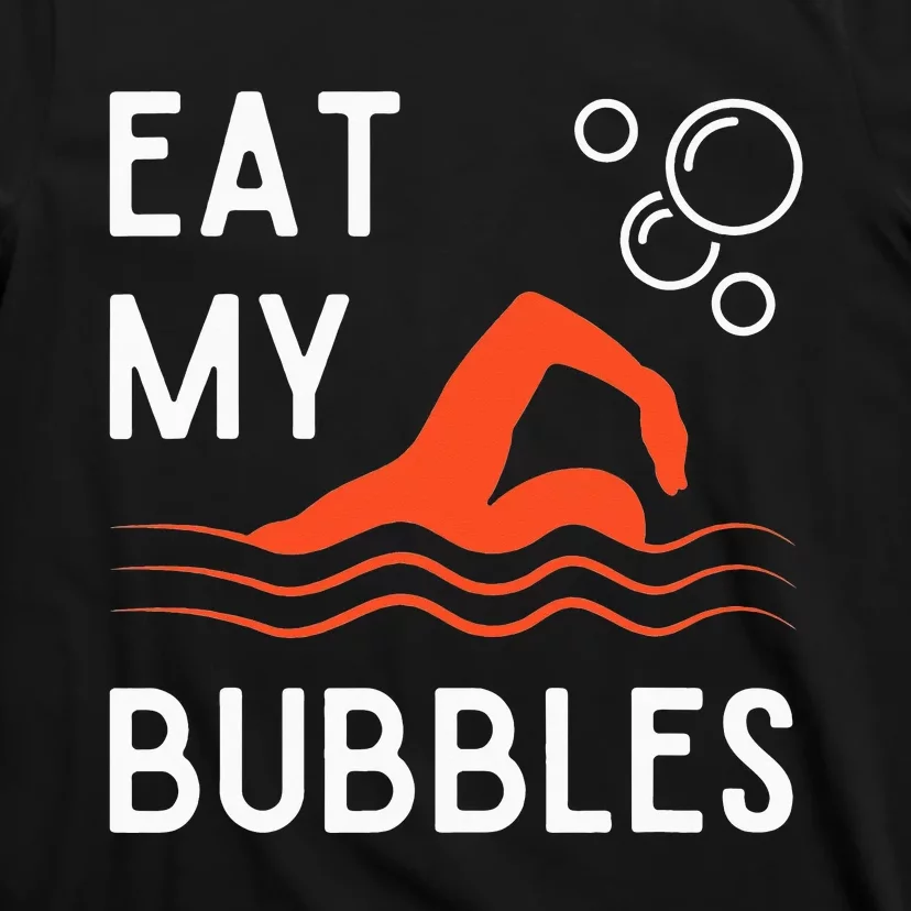 Funny Swimming Team Sport Swimmer Eat My Bubbles T-Shirt