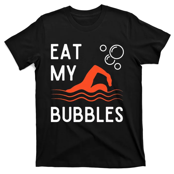 Funny Swimming Team Sport Swimmer Eat My Bubbles T-Shirt