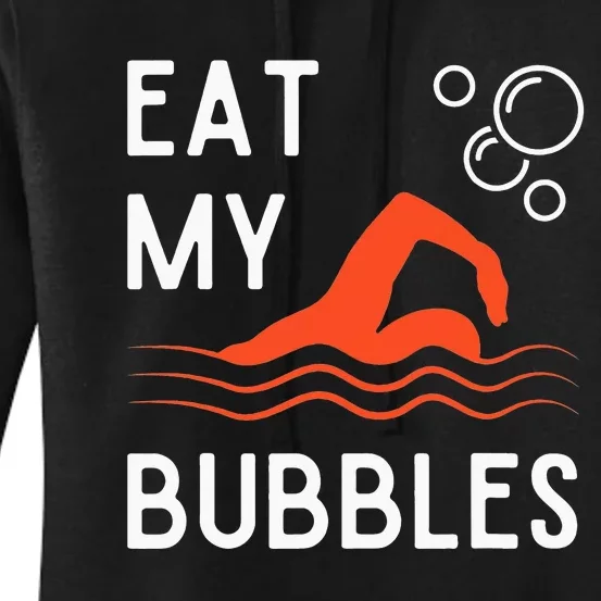 Funny Swimming Team Sport Swimmer Eat My Bubbles Women's Pullover Hoodie