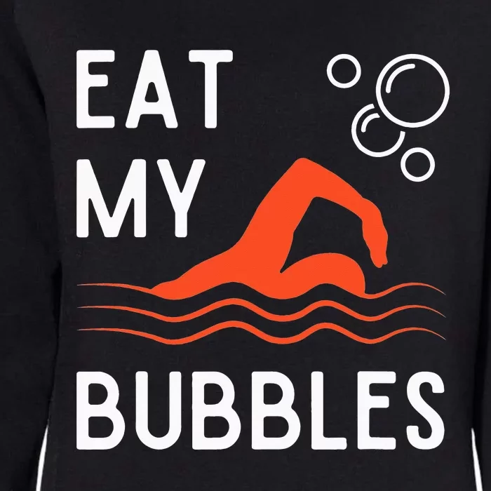 Funny Swimming Team Sport Swimmer Eat My Bubbles Womens California Wash Sweatshirt