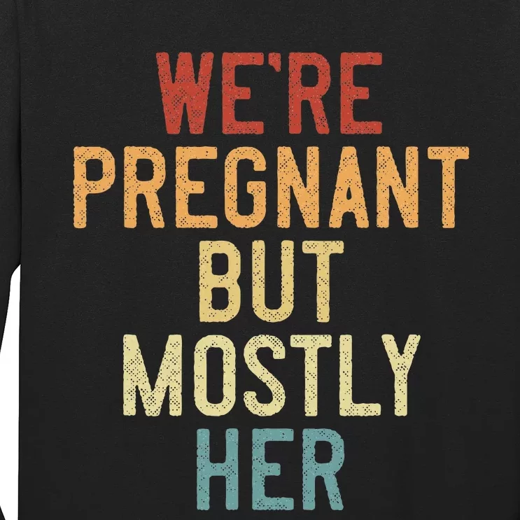 Funny Soon To Be Dad WeRe Pregnant But Mostly Her Long Sleeve Shirt