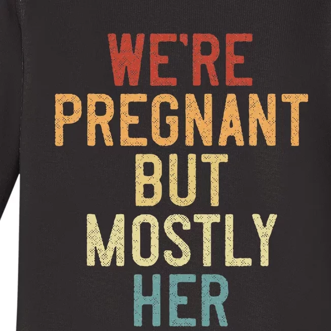 Funny Soon To Be Dad WeRe Pregnant But Mostly Her Baby Long Sleeve Bodysuit