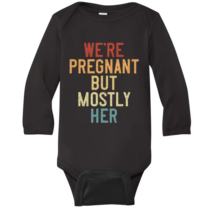 Funny Soon To Be Dad WeRe Pregnant But Mostly Her Baby Long Sleeve Bodysuit