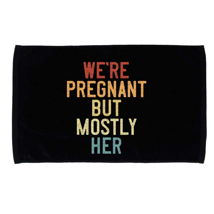 Funny Soon To Be Dad WeRe Pregnant But Mostly Her Microfiber Hand Towel