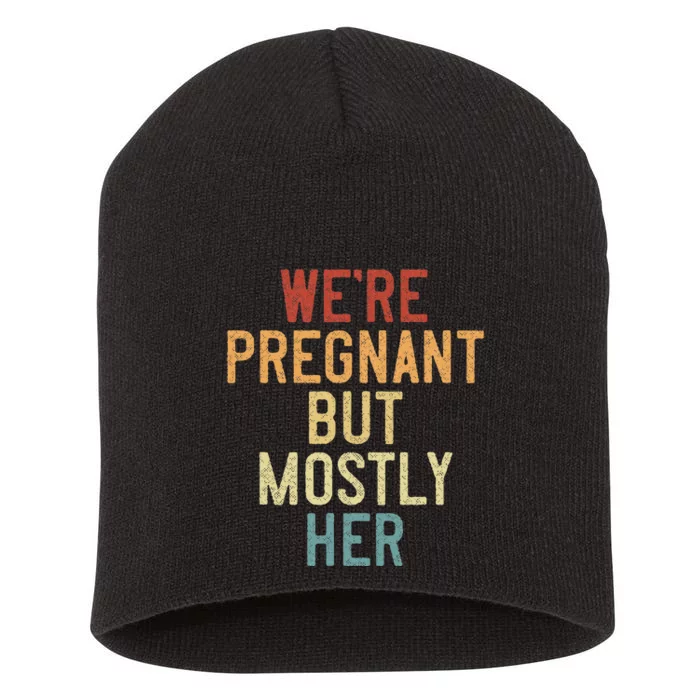 Funny Soon To Be Dad WeRe Pregnant But Mostly Her Short Acrylic Beanie