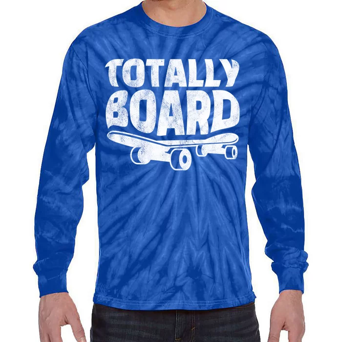 Funny Skateboarder Totally Board Skateboarding Gift Tie-Dye Long Sleeve Shirt