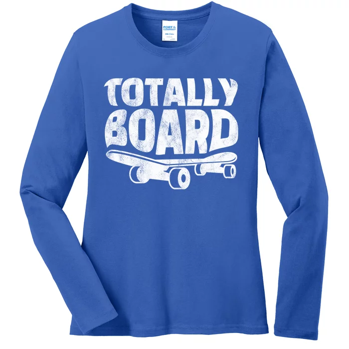 Funny Skateboarder Totally Board Skateboarding Gift Ladies Long Sleeve Shirt