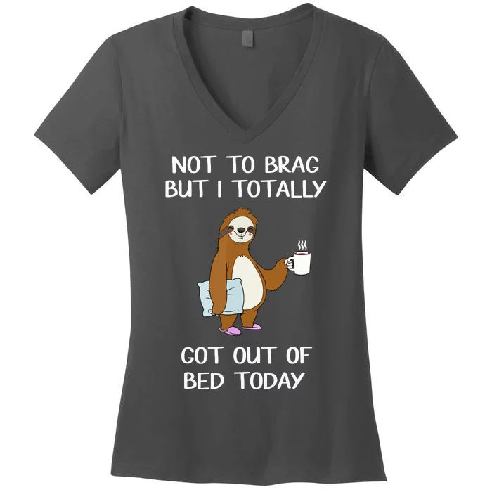 Funny Sloth Totally Got Out Of Bed Today Women's V-Neck T-Shirt