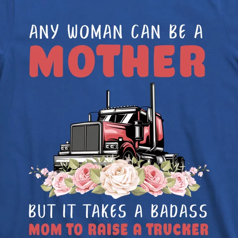 Funny Semigifttrailer Truck Driver Mom Big Rig Trucker Mother Funny Gift T-Shirt