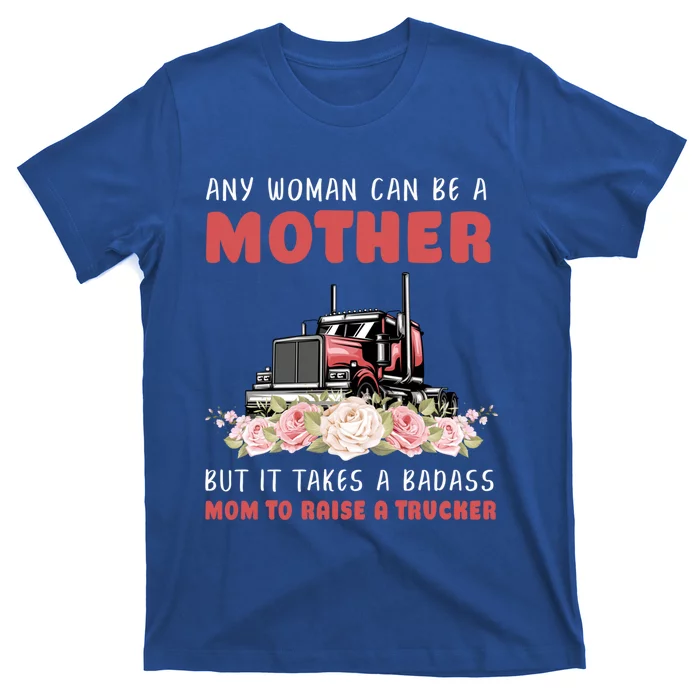 Funny Semigifttrailer Truck Driver Mom Big Rig Trucker Mother Funny Gift T-Shirt