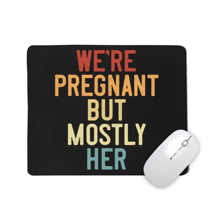 Funny Soon To Be Dad Vintage WeRe Pregnant But Mostly Her Mousepad