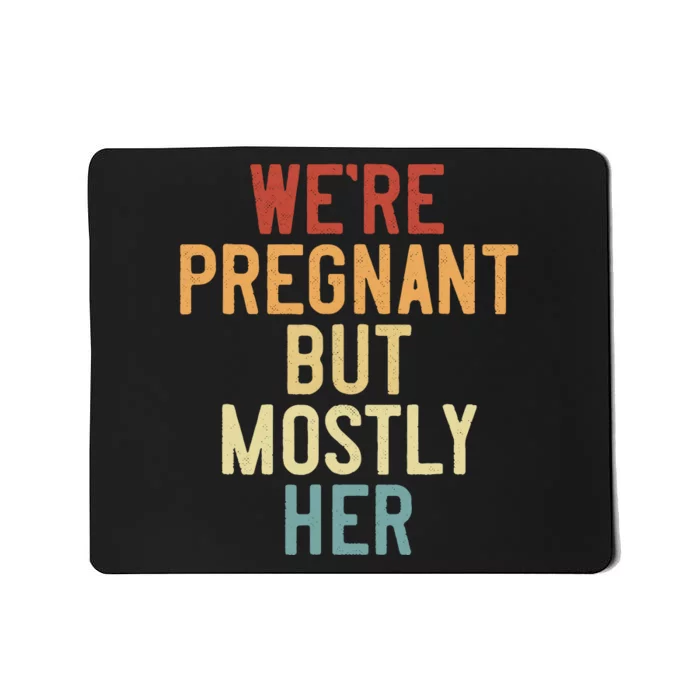 Funny Soon To Be Dad Vintage WeRe Pregnant But Mostly Her Mousepad