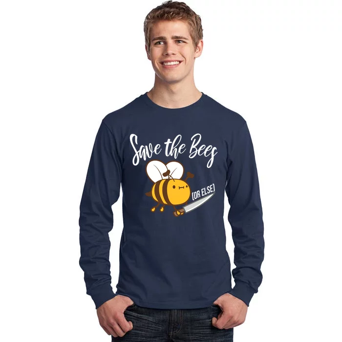 Funny Save The Bees Or Else Tall Long Sleeve T-Shirt