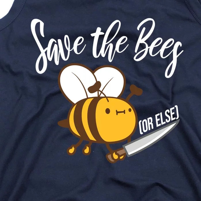 Funny Save The Bees Or Else Tank Top