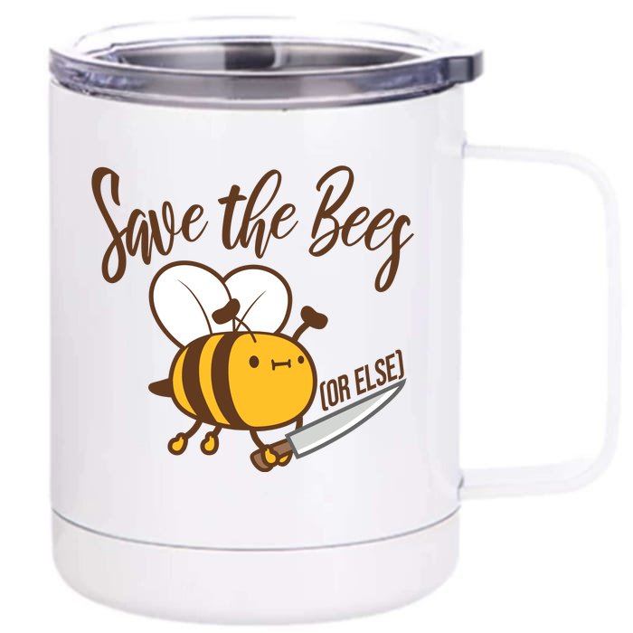 Funny Save The Bees Or Else Front & Back 12oz Stainless Steel Tumbler Cup