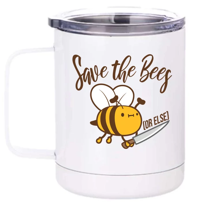 Funny Save The Bees Or Else Front & Back 12oz Stainless Steel Tumbler Cup